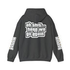 Sweat à capuche Unisexe — "Ah Shit... Here We Go Again"